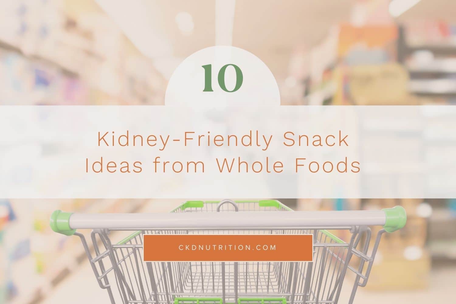 Kidney Friendly Snack Ideas from Whole Foods
